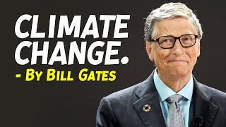 What makes Bill Gates think about climate Change? Bill Gates motivation .