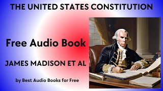 The United States Constitution - written by James Madison and Others - Best Audio Books for Free