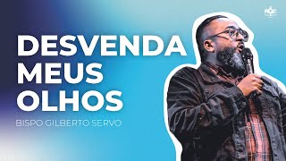 DESVENDA OS MEUS OLHOS 🔴 SALMOS 119:18 🔴  BISPO GILBERTO SERVO