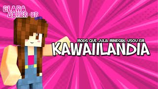 MODS QUE A JULIA MINEGIRL USOU EM KAWAIILANDIA! :)