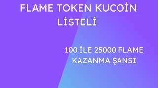 Kucoin De Listeli 2 ile 500 Dolar Arasında FLAME Token ödüller geldi kontrol edin lütfen