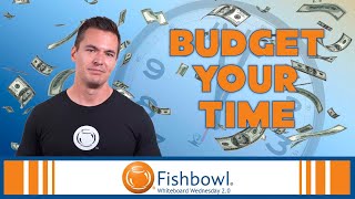 Budget Your Time Like it's Money | Whiteboard Wednesday 2.0 | Fishbowl