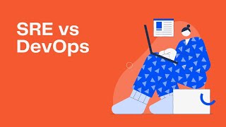 SRE vs. DevOps -what is the difference?