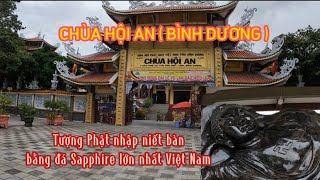 CHÙA HỘI AN ( BÌNH DƯƠNG ) | TƯỢNG PHẬT NHẬP NIẾT BÀN BẰNG ĐÁ SAPPHIRE LỚN NHẤT VIỆT NAM | GIÁC TÙNG