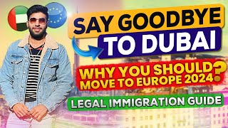 Why You Should Move to Europe in 2024 🇪🇺 | Legal Immigration Guide | Say goodbye to Dubai