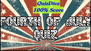 Fourth of July Quiz Answers | Fourth of July Quiz Diva Answers | Fourth of July Quizdiva | QuizDiva