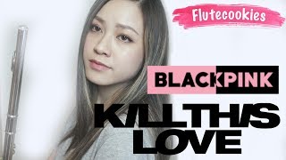 BLACKPINK - Kill This love [Flutecookies cover]