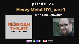 The Musician Toolkit episode 24 - Heavy Metal 101, Part 1 (with Eric Schwartz)