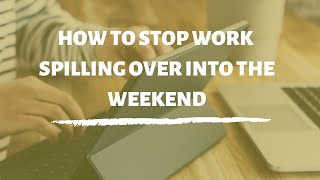 How to stop working over the weekend (if you are a small accountancy firm owner)