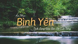 Nhạc Bình Yên Cho Tâm Hồn - Tĩnh Lặng Giữa Bộn Bề Cuộc Sống