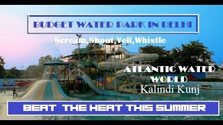 ATLANTIC WATER WORLD KALINDI KUNJ | WATER PARK IN DELHI