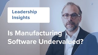 Leadership Insights EP 02: Is Manufacturing Software Undervalued?