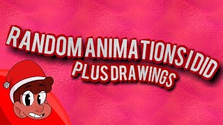 Random Animations I did (+Drawings / READ DESC)