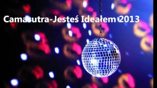 Camasutra-Jesteś Ideałem 2013