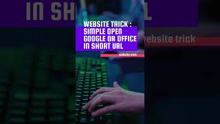 Website Trick: How to open Google or Office in a Short URL