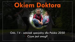 Okiem Doktora #14 - odcinek specjalny dla Polska 2050. Czym jest smog?