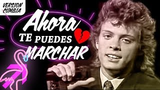 Ahora te puedes marchar - Luis Miguel │ VERSION CUMBIA