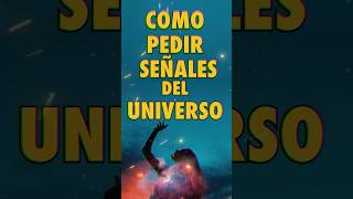 COMO PEDIR UNA SEÑAL DEL UNIVERSO