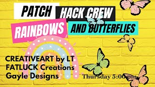 Patch Hack Crew - Rainbows And Butterfly Theme 4/25/2024