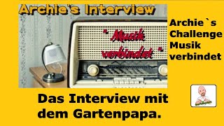 Das Interview mit dem Gartenpapa. Archie`s Challenge Musik verbindet