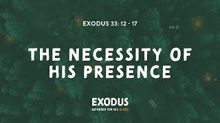 Exodus 33:12-17 The necessity of His presence - Christ Central Church