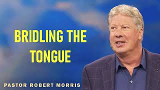 Robert Morris Ministries Sermons -  Bridling The Tongue