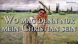 Wo mag denn nur mein Christian sein [German Folk Song][+Lyrics]