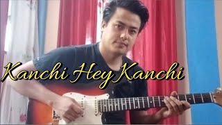 Kanchi Hey Kanchi -Guitar Cover