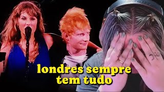 REAGINDO A SURPRISE SONGS COM ED SHEERAN - THE ERAS TOUR LONDRES | Cortes da Bel