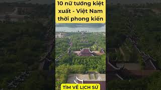 Bạn có biết 10 nữ tướng Việt Nam tài giỏi nhất thời phong kiến là những ai không? phần 1