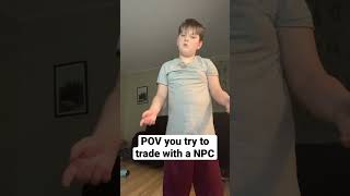 POV you try trading with a NPC