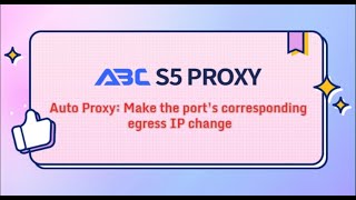 Auto Proxy: Make the port's corresponding egress IP change #abcs5proxy