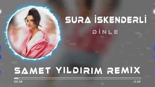 Sura İskenderli - Dinle Samet Yıldırım Remix