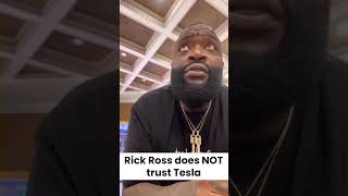 Rick Ross does NOT trust TESLA