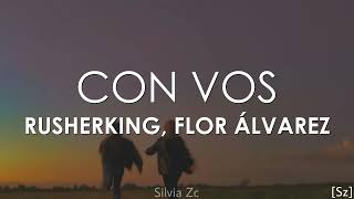 Rusherking, Flor Álvarez - Con Vos (Letra)