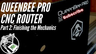 QueenBee Pro CNC Router Build Part 2 Finishing the mechanics