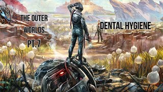 The Outer Worlds PT.7 Dental Hygiene