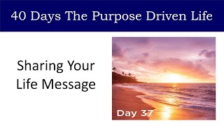 Day 37 Sharing Your Life Message | 40 Days The Purpose Driven Life Rick Warren