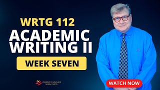 Week 7: WRTG 112 -  Introduction to Academic Writing