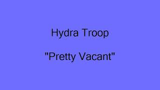 Hydra Troop - "Pretty Vacant"