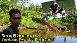 Mancing Di Danau Tengah Hutan||Berpetualang Memasak Di Pinggir Sungai