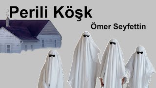 Ömer Seyfettin - Perili Köşk