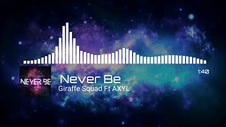 Giraffe Squad Ft AXYL - Never Be [Future Bass Release 2021]