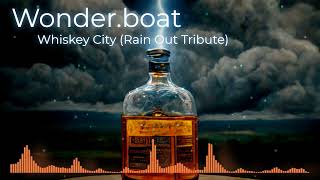 Wonder.boat - Whiskey City (Rain Out Tribute)