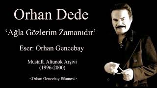 Orhan Dede(Ağla Gözlerim Zamanıdır)