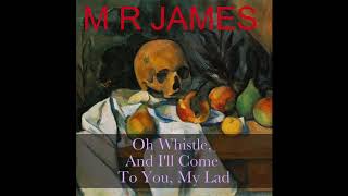 Oh, Whistle and I'll Come to You, my Lad  by M. R. James Audiobook Ghost Story