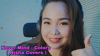 Never Mind by: Colors ( Nisha Covers )