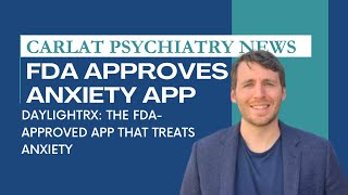 Anxiety Relief in an App? FDA Approves DaylightRx for Generalized Anxiety | Carlat Psychiatry News