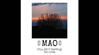 Mao - U Aint Getting No Love