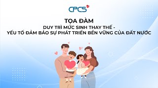 Duy trì mức sinh thay thế   Yếu tố đảm bảo sự phát triển bền vững của đất nước